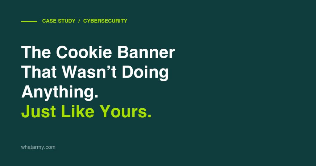 The Cookie Banner That Wasn’t Doing Anything. Just Like Yours.