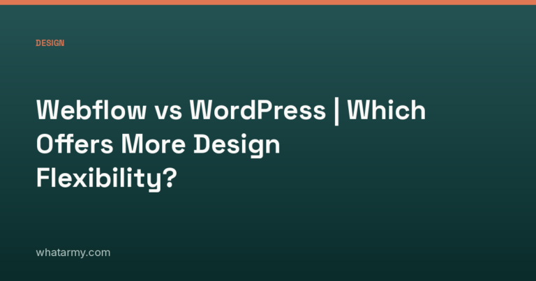 Webflow vs WordPress | Which Offers More Design Flexibility?