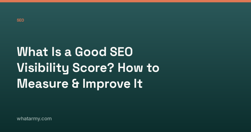 What Is a Good SEO Visibility Score? How to Measure & Improve It