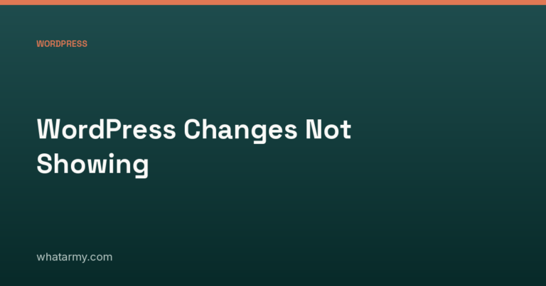 WordPress Changes Not Showing