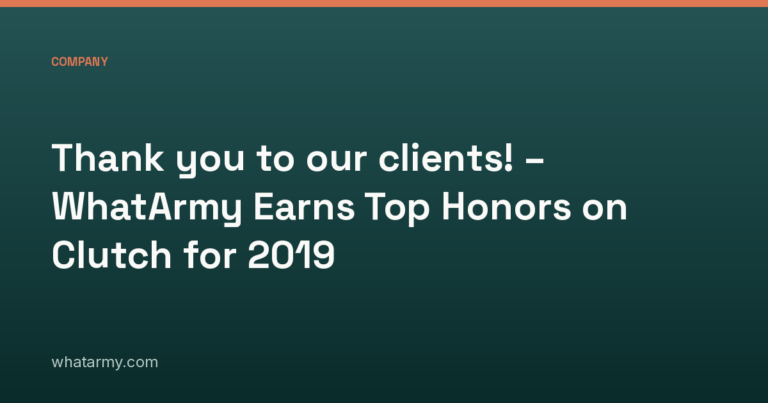 Thank you to our clients! – WhatArmy Earns Top Honors on Clutch for 2019
