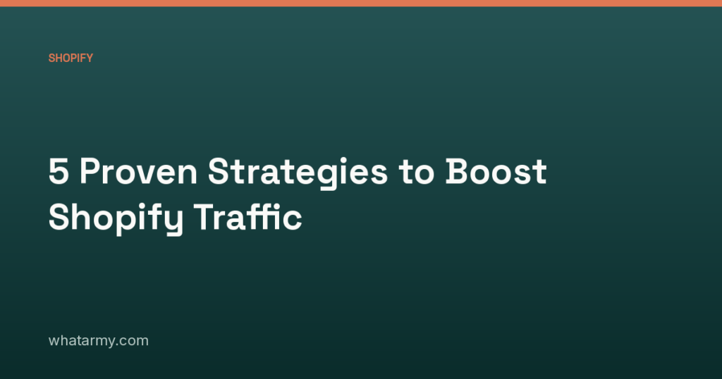 5 Proven Strategies to Boost Shopify Traffic