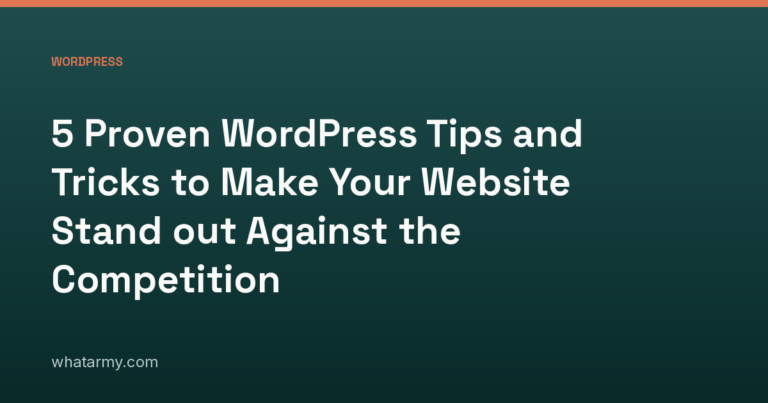 5 Proven WordPress Tips and Tricks to Make Your Website Stand out Against the Competition