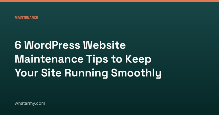 6 WordPress Website Maintenance Tips to Keep Your Site Running Smoothly