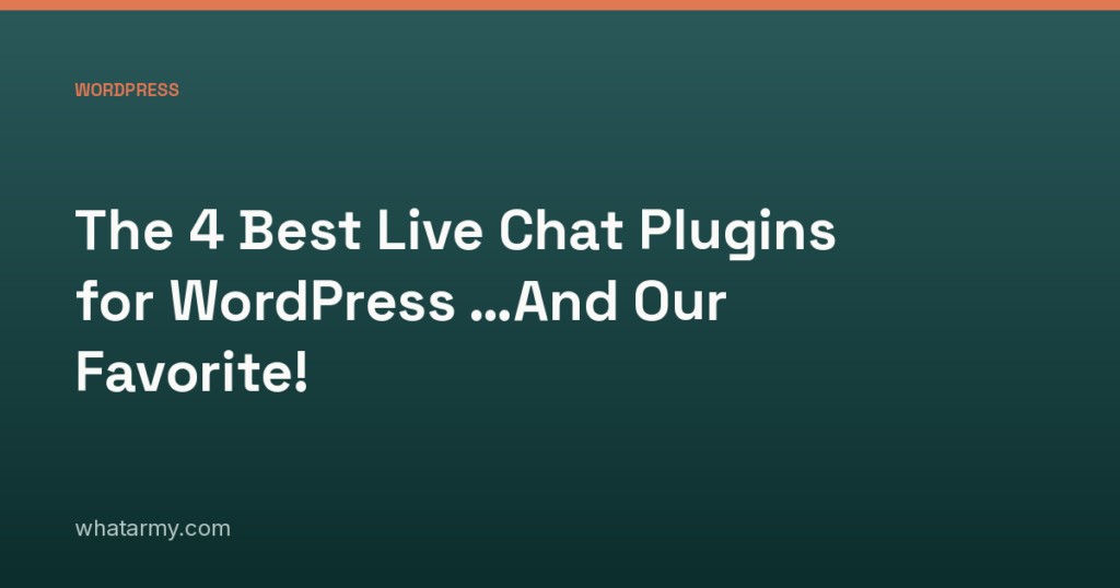 The 4 Best Live Chat Plugins for WordPress …And Our Favorite!