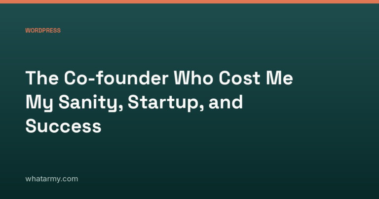 The Co-founder Who Cost Me My Sanity, Startup, and Success