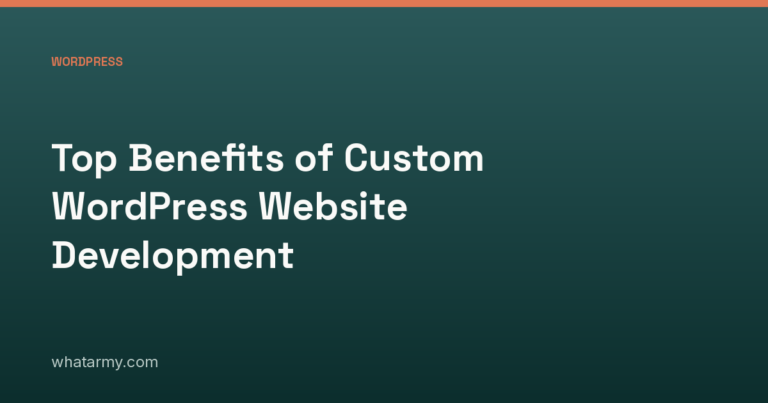 Top Benefits of Custom WordPress Website Development