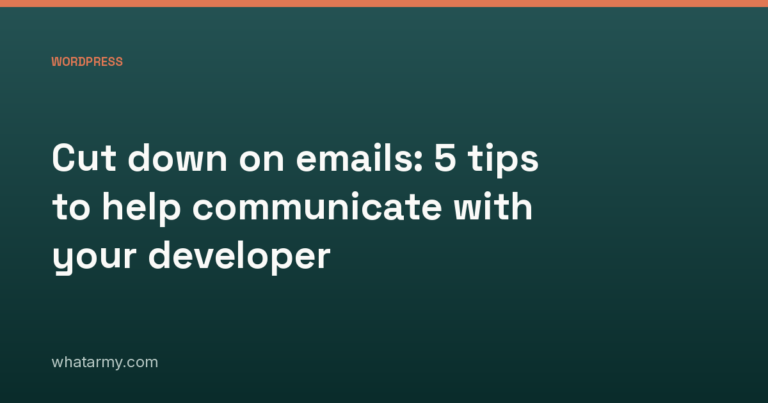 Cut down on emails: 5 tips to help communicate with your developer