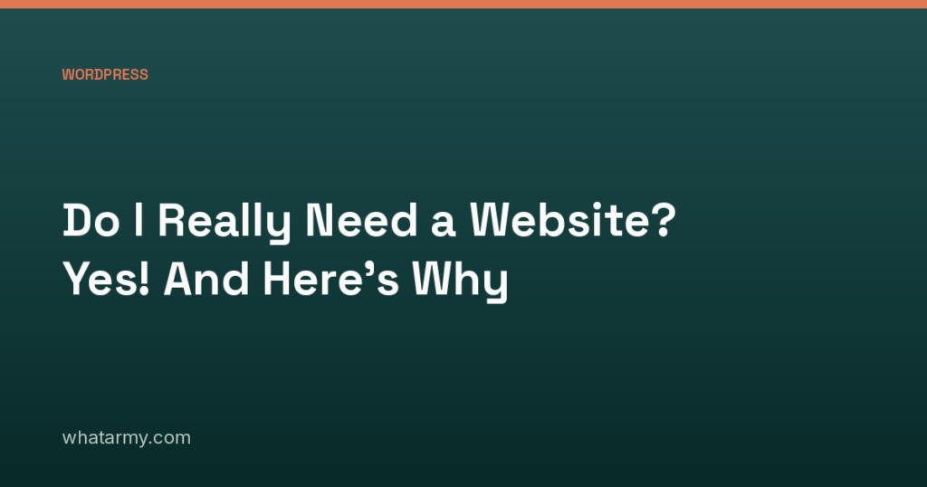Do I Really Need a Website? Yes! And Here’s Why
