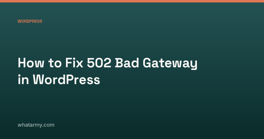 How to Fix 502 Bad Gateway in WordPress