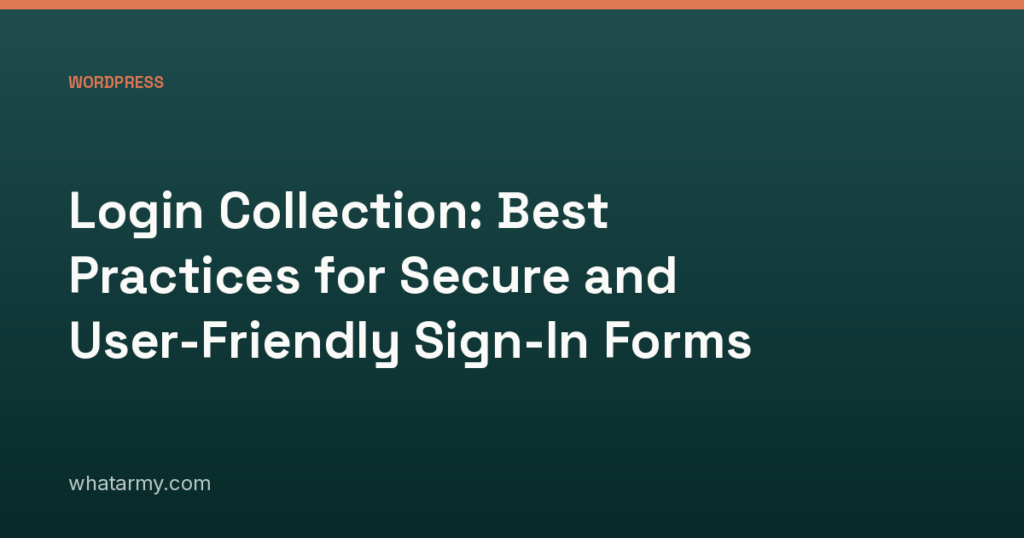 Login Collection: Best Practices for Secure and User-Friendly Sign-In Forms