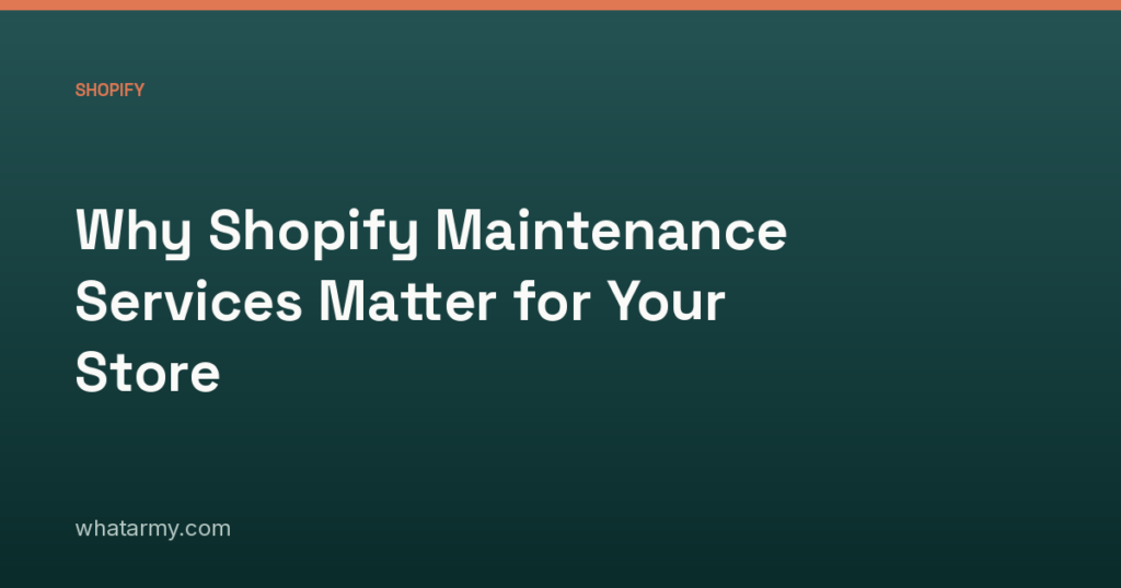 Why Shopify Maintenance Services Matter for Your Store
