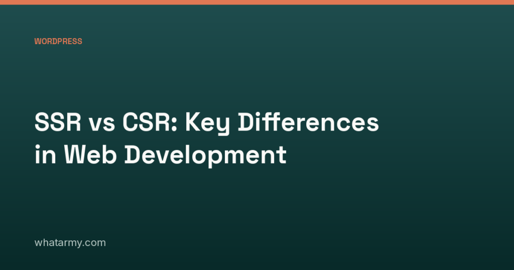 SSR vs CSR: Key Differences in Web Development