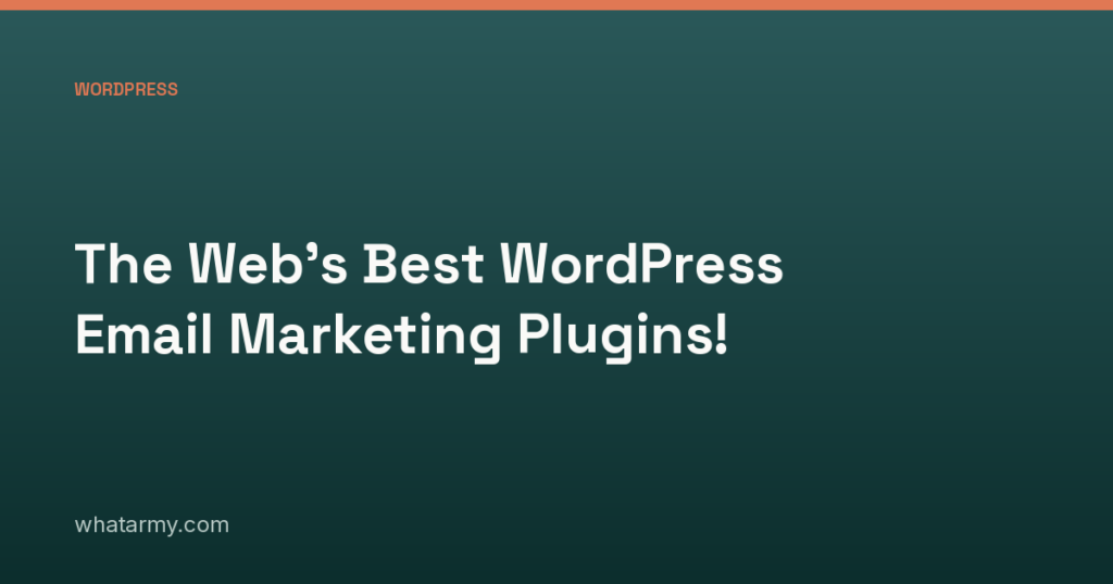 The Web’s Best WordPress Email Marketing Plugins!